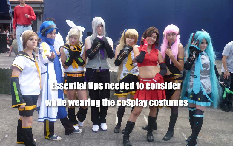 Essential tips needed to consider while wearing the cosplay costumes
