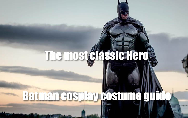 The most classic hero – Batman cosplay costume guide