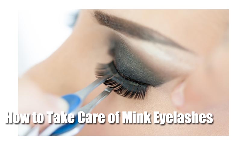How to Take Care of Mink Eyelashes