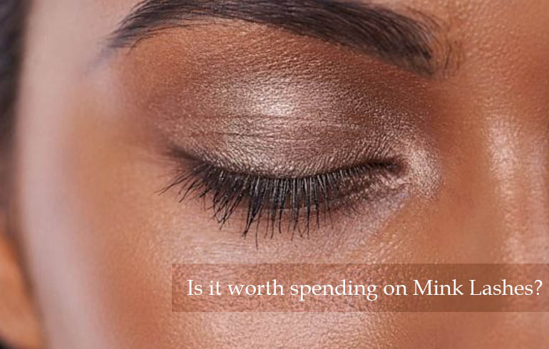 Is it worth spending on Mink Lashes